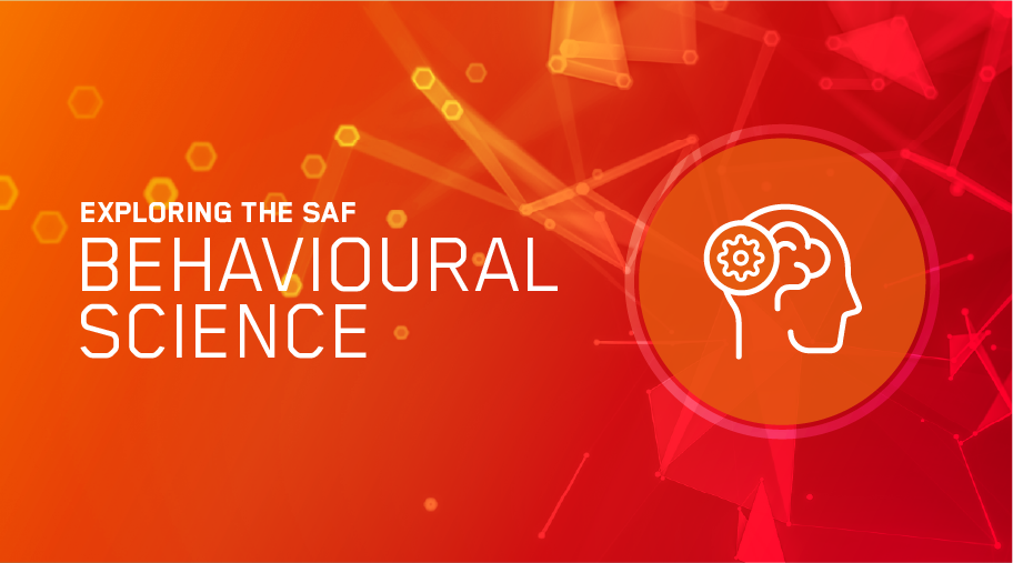 Exploring the SAF: Behavioural Science